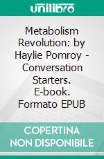 Metabolism Revolution: by Haylie Pomroy | Conversation Starters. E-book. Formato EPUB ebook di Daily Books