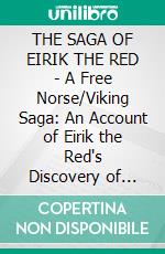 THE SAGA OF EIRIK THE RED - A Free Norse/Viking Saga: An Account of Eirik the Red's Discovery of America. E-book. Formato Mobipocket ebook