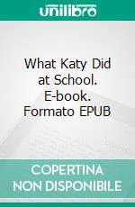 What Katy Did at School. E-book. Formato Mobipocket ebook di Susan Coolidge