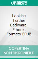 Looking Further Backward. E-book. Formato EPUB ebook di Arthur Dudley Vinton