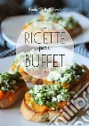 Ricette per i BUFFET. E-book. Formato EPUB ebook di Paola Slelly Uberti