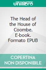 The Head of the House of Coombe. E-book. Formato EPUB ebook di Frances Hodgson Burnett