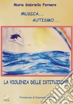 Musica... Autismo... La violenza delle istituzioni. E-book. Formato EPUB ebook