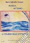 Musica... Autismo... La violenza delle istituzioni. E-book. Formato Mobipocket ebook di Maria Gabriella Fornero