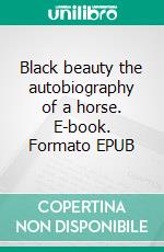 Black beauty the autobiography of a horse. E-book. Formato EPUB ebook