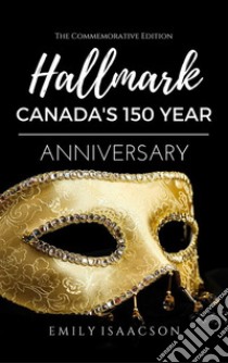 HallmarkCanada's 150th Anniversary. E-book. Formato EPUB ebook di Emily Isaacson