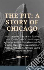 The Pit: A Story of Chicago. E-book. Formato EPUB ebook