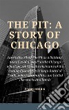 The Pit: A Story of Chicago. E-book. Formato EPUB ebook