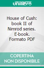 House of Cush: book II of Nimrod series. E-book. Formato PDF ebook di thomas couram