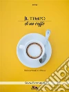 Il tempo di un caffè. E-book. Formato EPUB ebook di Silvia Pattarini