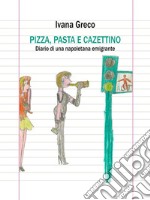 Pizza, pasta e cazettinoDiario di una napoletana emigrante. E-book. Formato Mobipocket