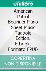 American Patrol Beginner Piano Sheet Music Tadpole Edition. E-book. Formato EPUB ebook