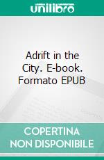 Adrift in the City. E-book. Formato Mobipocket ebook