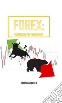 Forex: Vademecum per principianti. E-book. Formato EPUB ebook di Mauro Barbarito