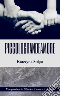 piccolograndeamore. E-book. Formato EPUB ebook di KATERYNA STRIGO