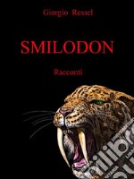 SmilodonSette racconti tra futuro possibile, avventura, noir, horror e fantasy. E-book. Formato EPUB ebook