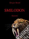 SmilodonSette racconti tra futuro possibile, avventura, noir, horror e fantasy. E-book. Formato EPUB ebook