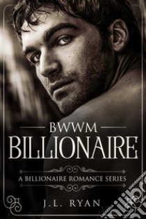 BWWM BillionaireA Steamy Billionaire Boss Romance . E-book. Formato EPUB ebook di J.L. Ryan