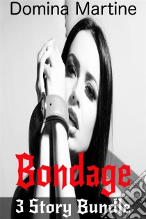 Bondage : 3 Story Bundle. E-book. Formato Mobipocket ebook di Domina Martine