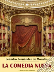 La comedia nueva. E-book. Formato EPUB ebook di Leandro Fernández de Moratín