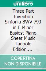 Three Part Invention Sinfonia BWV 793 in E Minor Easiest Piano Sheet Music Tadpole Edition. E-book. Formato EPUB ebook di SilverTonalities