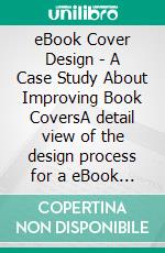 eBook Cover Design - A Case Study About Improving Book CoversA detail view of the design process for a eBook series cover design. E-book. Formato EPUB ebook