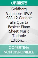 Goldberg Variations BWV 988 12 Canone alla Quarta Easiest Piano Sheet Music Tadpole Edition. E-book. Formato EPUB ebook di SilverTonalities