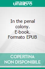 In the penal colony. E-book. Formato EPUB ebook