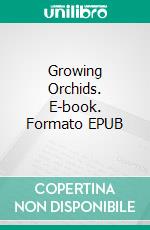 Growing Orchids. E-book. Formato EPUB ebook di Sabina F.