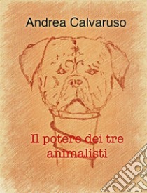 Il potere dei tre animalisti. E-book. Formato EPUB ebook di Andrea Calvaruso