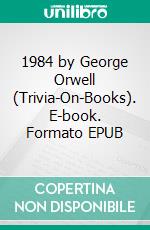 1984 by George Orwell (Trivia-On-Books). E-book. Formato EPUB ebook di Trivion Books