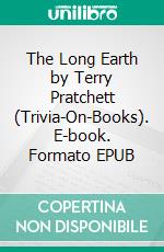 The Long Earth by Terry Pratchett (Trivia-On-Books). E-book. Formato EPUB ebook di Trivion Books