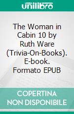 The Woman in Cabin 10 by Ruth Ware (Trivia-On-Books). E-book. Formato EPUB ebook di Trivion Books