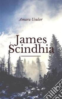 James Scindhia. E-book. Formato Mobipocket ebook di Amara Usulor