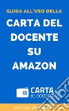 Guida all'uso della Carta del Docente su Amazon. E-book. Formato Mobipocket ebook