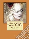 Storia della Dama PallidaEdizione annotata. E-book. Formato EPUB ebook di Alexandre Dumas (padre)