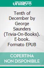 Tenth of December by George Saunders (Trivia-On-Books). E-book. Formato EPUB ebook di Trivion Books