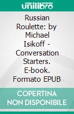 Russian Roulette: by Michael Isikoff | Conversation Starters. E-book. Formato EPUB ebook di Daily Books