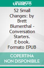 52 Small Changes: by Brett Blumenthal | Conversation Starters. E-book. Formato EPUB ebook di Daily Books