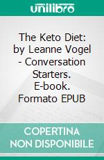 The Keto Diet: by Leanne Vogel | Conversation Starters. E-book. Formato EPUB ebook di Daily Books