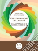 Vivere e Mangiare in Comunità: Ricette per una vita fuori dagli schemi. E-book. Formato EPUB