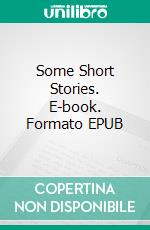 Some Short Stories. E-book. Formato EPUB ebook