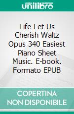 Life Let Us Cherish Waltz Opus 340 Easiest Piano Sheet Music. E-book. Formato EPUB ebook di SilverTonalities