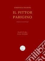 Il pittor parino (2nd Edition): Partitura - Full Score. E-book. Formato EPUB ebook