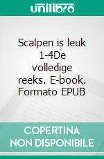 Scalpen is leuk 1-4De volledige reeks. E-book. Formato EPUB ebook