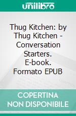 Thug Kitchen: by Thug Kitchen | Conversation Starters. E-book. Formato EPUB ebook di Daily Books