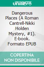 Dangerous Places (A Roman Cantrell-Nikki Holden Mystery, #1). E-book. Formato EPUB ebook di Elaine Raco Chase