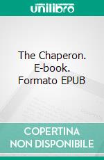 The Chaperon. E-book. Formato EPUB ebook di Henry James