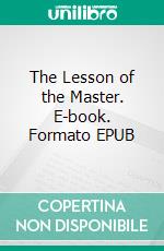 The Lesson of the Master. E-book. Formato EPUB ebook di Henry James