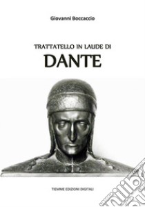 Trattatello in laude di Dante. E-book. Formato EPUB ebook di Giovanni Boccaccio